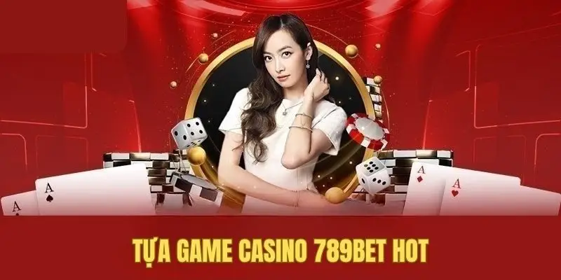 Casino 789bet là nơi hội tụ nhiều game hot