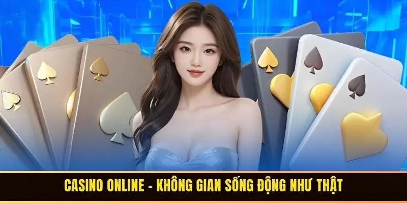 Casino online – không gian sống động như thật