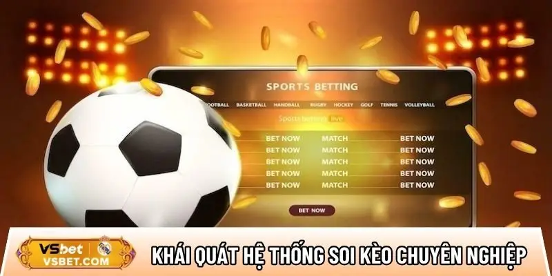Khái quát hệ thống soi kèo chuyên nghiệp